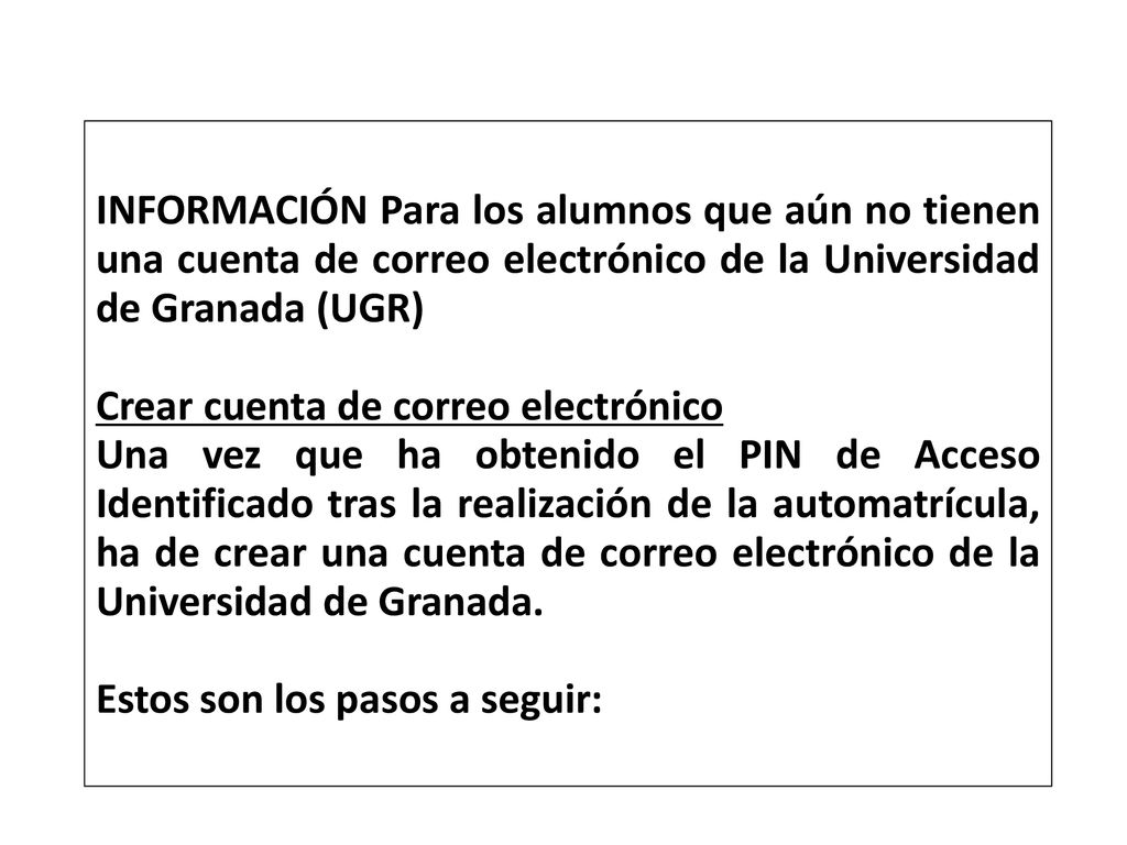 INFORMACIÓN Para los alumnos que aún no tienen una cuenta de correo electrónico de la Universidad de Granada (UGR)