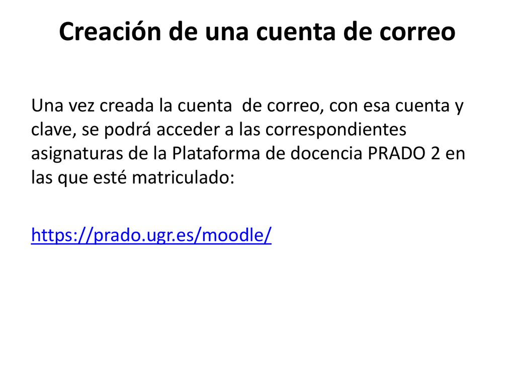 INFORMACIÓN Para los alumnos que aún no tienen una cuenta de correo  electrónico de la Universidad de Granada (UGR) Crear cuenta de correo  electrónico Una. - ppt descargar