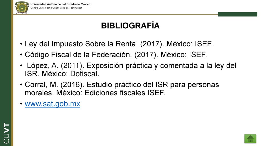 BIBLIOGRAFÍA Ley del Impuesto Sobre la Renta. (2017). México: ISEF.