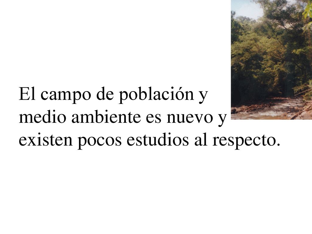 El campo de población y medio ambiente es nuevo y existen pocos estudios al respecto.