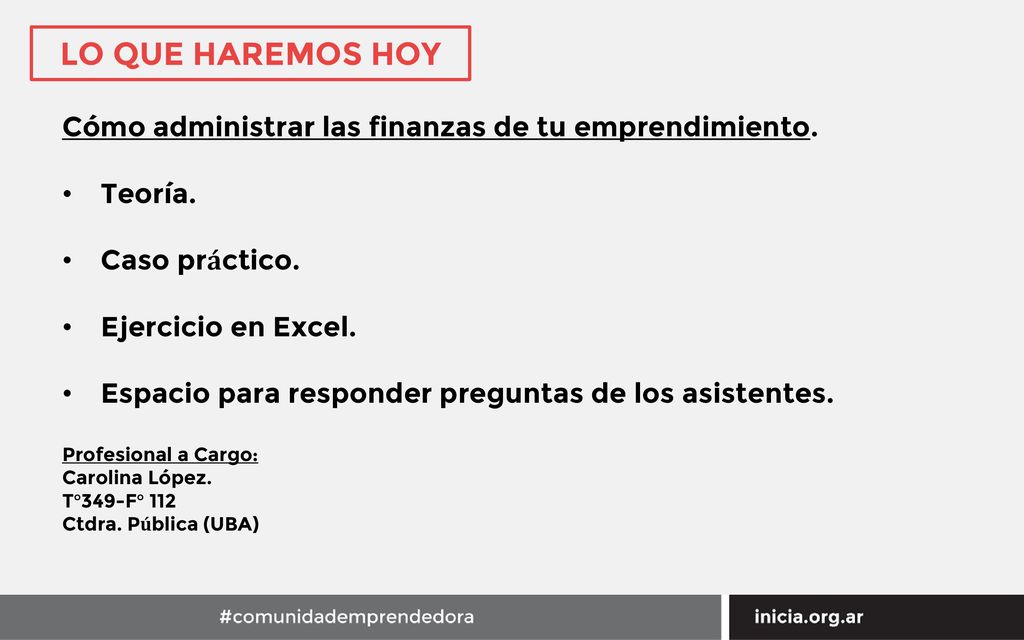 LO QUE HAREMOS HOY Cómo administrar las finanzas de tu emprendimiento.