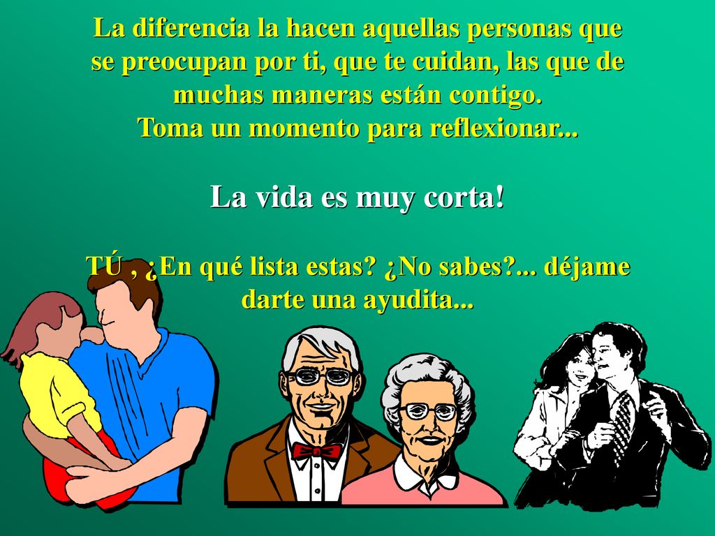 La diferencia la hacen aquellas personas que se preocupan por ti, que te cuidan, las que de muchas maneras están contigo.
