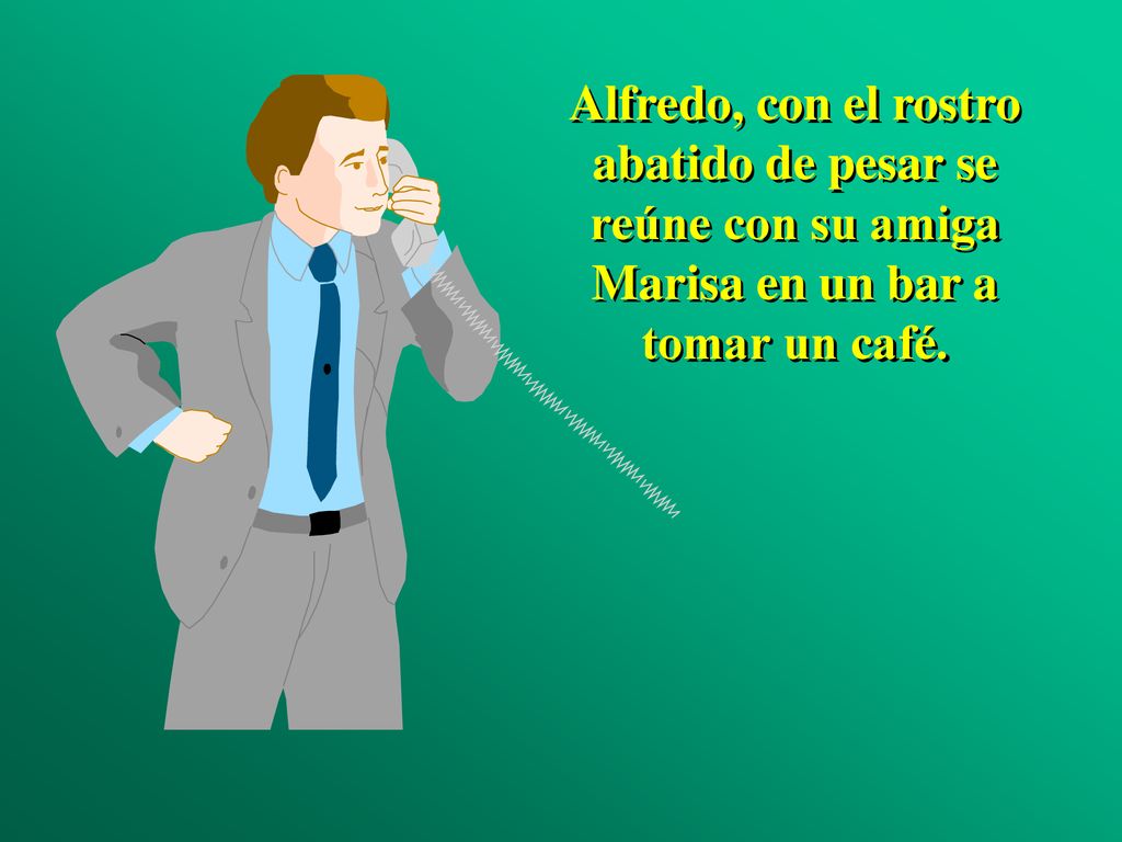 Alfredo, con el rostro abatido de pesar se reúne con su amiga Marisa en un bar a tomar un café.