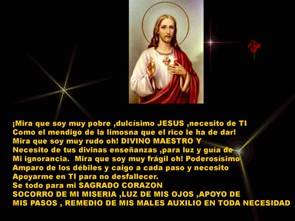 ¡Mira que soy muy pobre ,dulcísimo JESUS ,necesito de TI