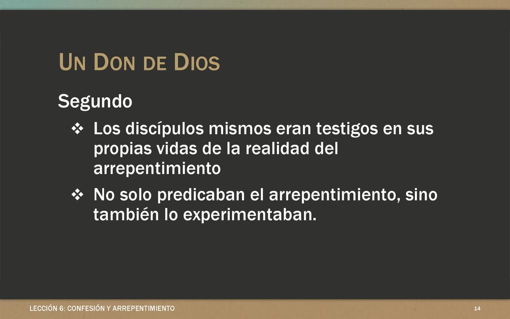 Un Don de Dios Segundo. Los discípulos mismos eran testigos en sus propias vidas de la realidad del arrepentimiento.