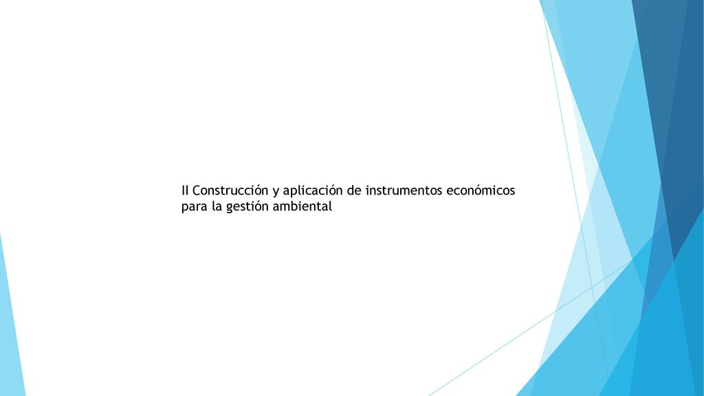 II Construcción y aplicación de instrumentos económicos para la gestión ambiental