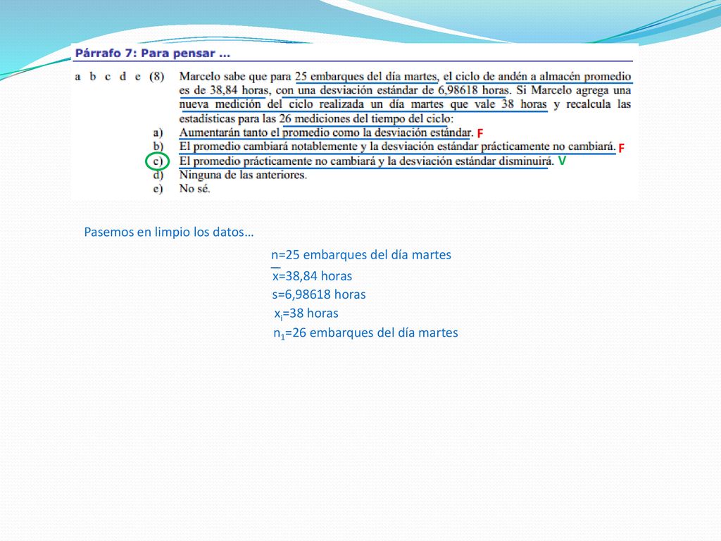 F F. V. Pasemos en limpio los datos… n=25 embarques del día martes. x=38,84 horas. s=6,98618 horas.