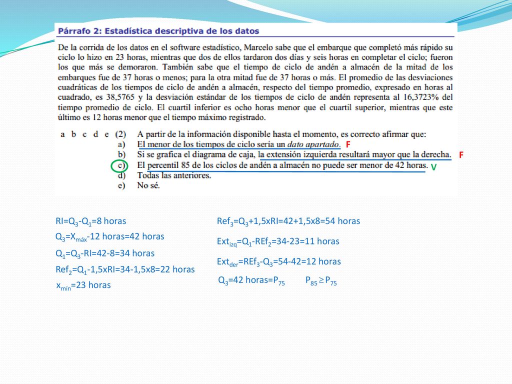 F F. V. RI=Q3-Q1=8 horas. Ref3=Q3+1,5xRI=42+1,5x8=54 horas. Q3=Xmáx-12 horas=42 horas. Extizq=Q1-REf2=34-23=11 horas.