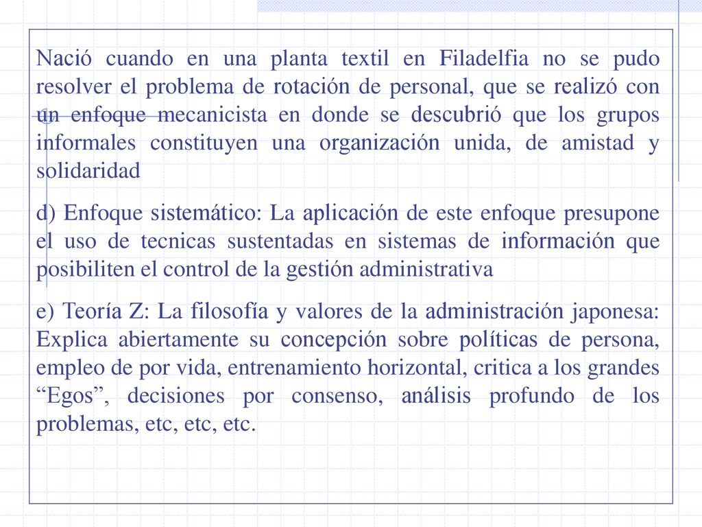 Nació cuando en una planta textil en Filadelfia no se pudo resolver el problema de rotación de personal, que se realizó con un enfoque mecanicista en donde se descubrió que los grupos informales constituyen una organización unida, de amistad y solidaridad