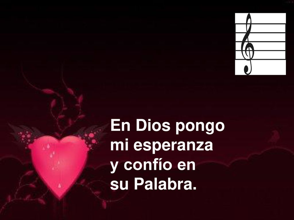 En Dios pongo mi esperanza y confío en su Palabra.