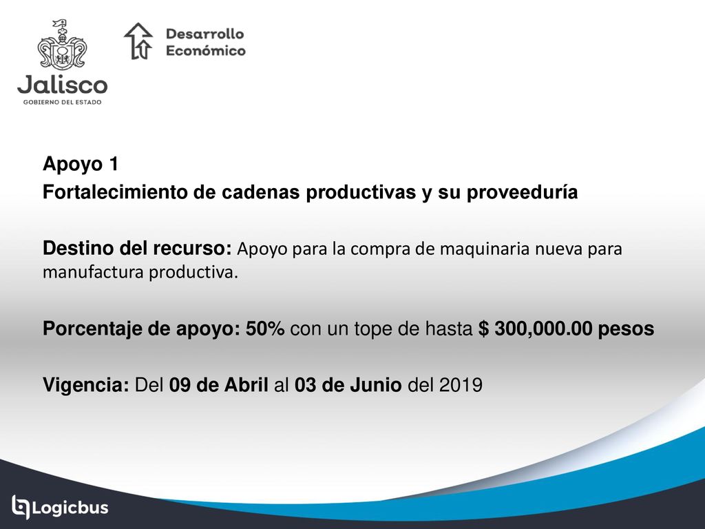 Apoyo 1 Fortalecimiento de cadenas productivas y su proveeduría Destino del recurso: Apoyo para la compra de maquinaria nueva para manufactura productiva.