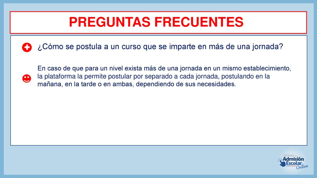 PREGUNTAS FRECUENTES ¿Cómo se postula a un curso que se imparte en más de una jornada