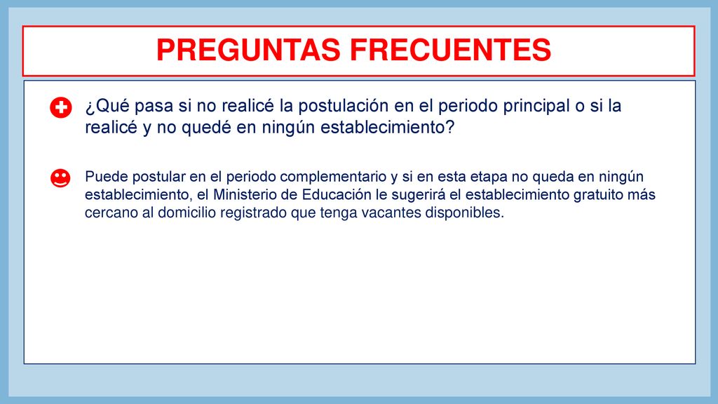 PREGUNTAS FRECUENTES ¿Qué pasa si no realicé la postulación en el periodo principal o si la realicé y no quedé en ningún establecimiento