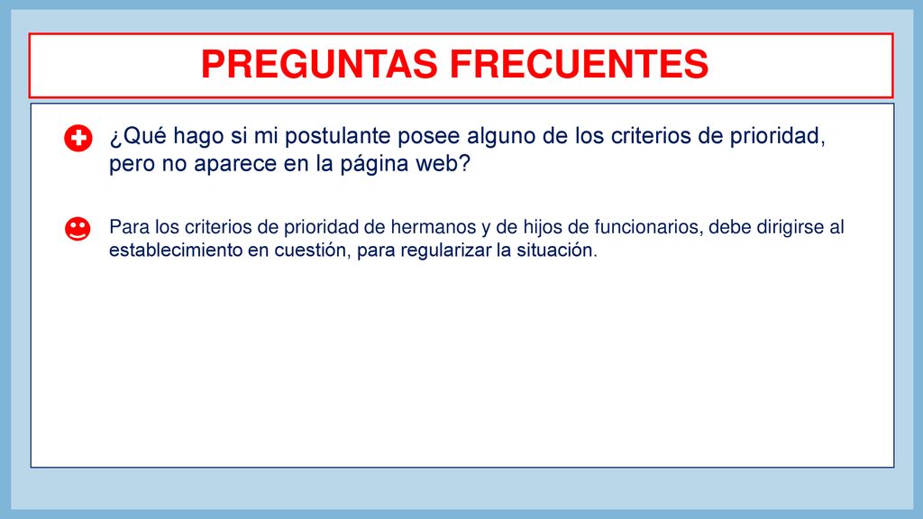 PREGUNTAS FRECUENTES ¿Qué hago si mi postulante posee alguno de los criterios de prioridad, pero no aparece en la página web