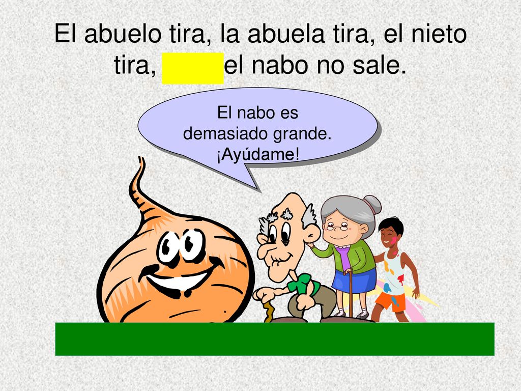 El abuelo tira, la abuela tira, el nieto tira, pero el nabo no sale.