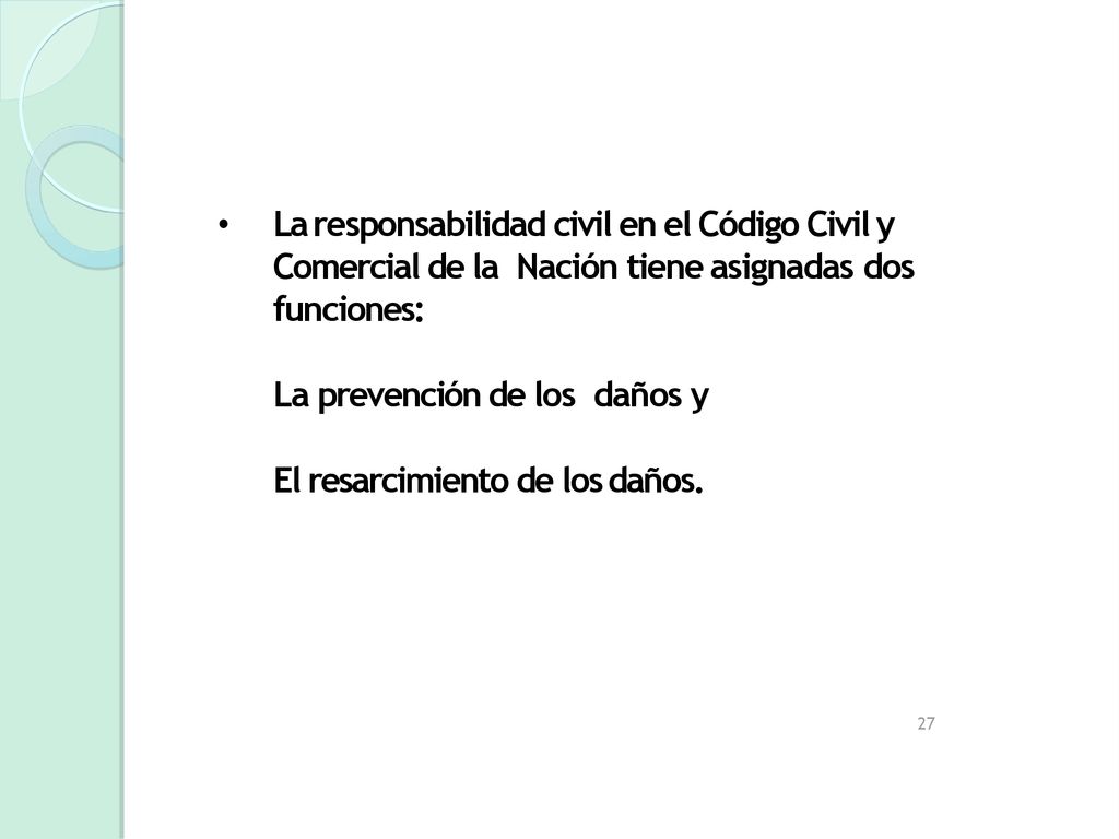 La responsabilidad civil en el Código Civil y Comercial de la Nación tiene asignadas dos funciones: La prevención de los daños y El resarcimiento de los daños.