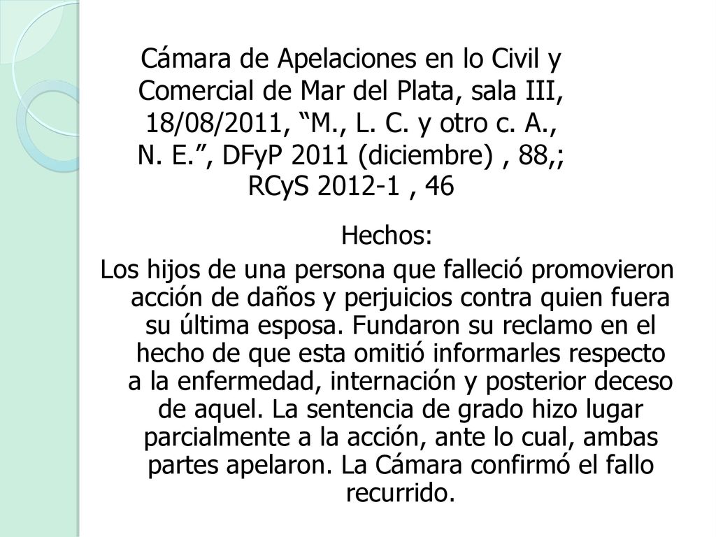 Cámara de Apelaciones en lo Civil y Comercial de Mar del Plata, sala III, 18/08/2011, M., L. C. y otro c. A., N. E. , DFyP 2011 (diciembre) , 88,; RCyS , 46