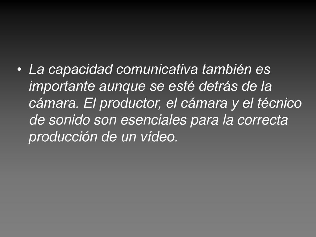 La capacidad comunicativa también es importante aunque se esté detrás de la cámara.