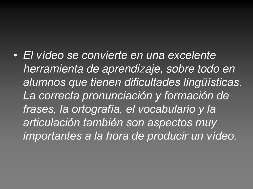 El vídeo se convierte en una excelente herramienta de aprendizaje, sobre todo en alumnos que tienen dificultades lingüísticas.