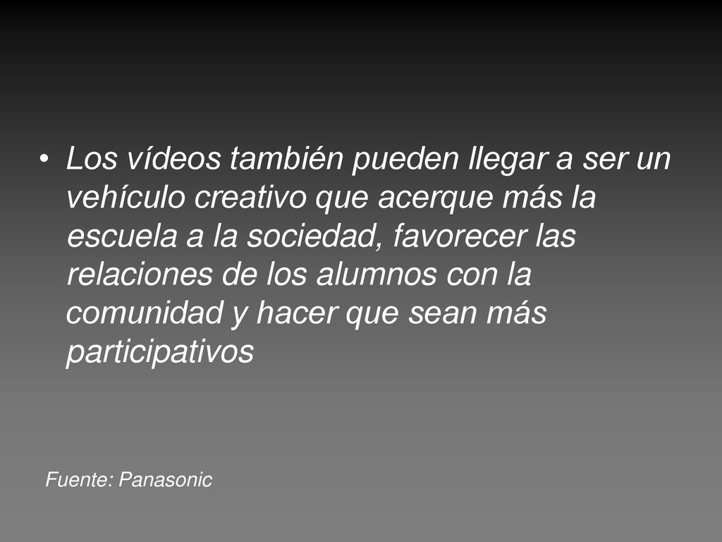 Los vídeos también pueden llegar a ser un vehículo creativo que acerque más la escuela a la sociedad, favorecer las relaciones de los alumnos con la comunidad y hacer que sean más participativos