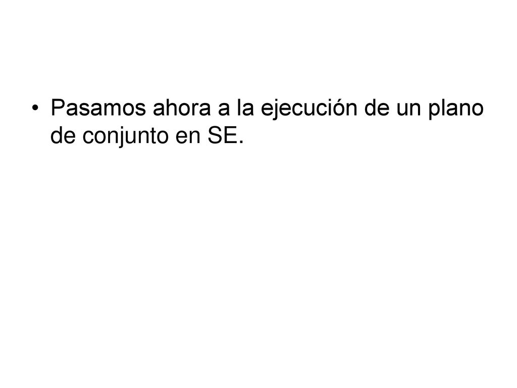 Pasamos ahora a la ejecución de un plano de conjunto en SE.