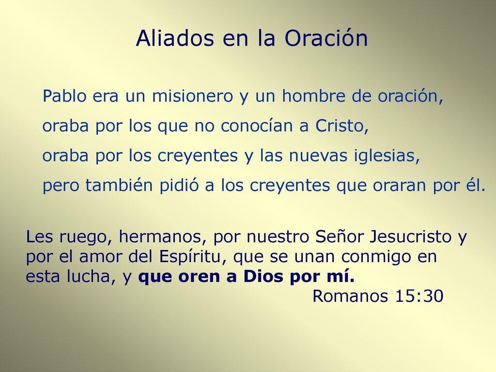 Aliados en la Oración Pablo era un misionero y un hombre de oración,