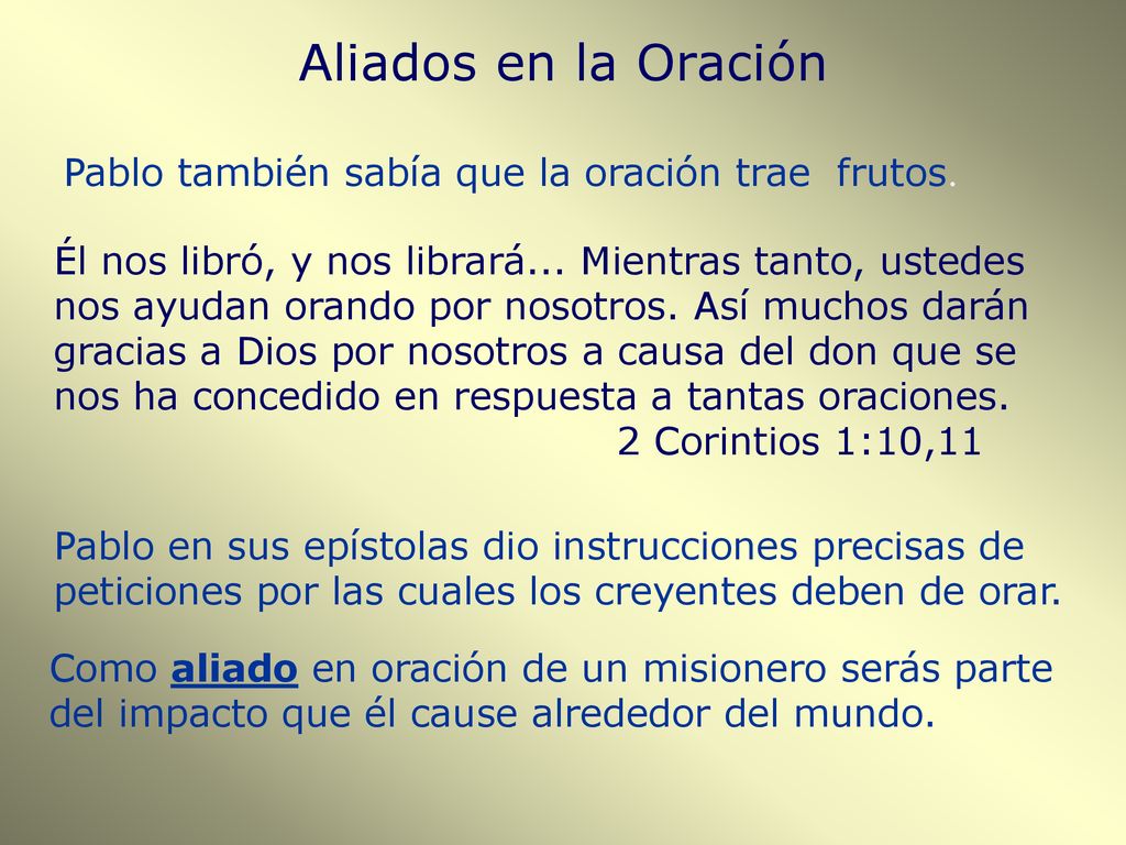 Aliados en la Oración Pablo también sabía que la oración trae frutos.