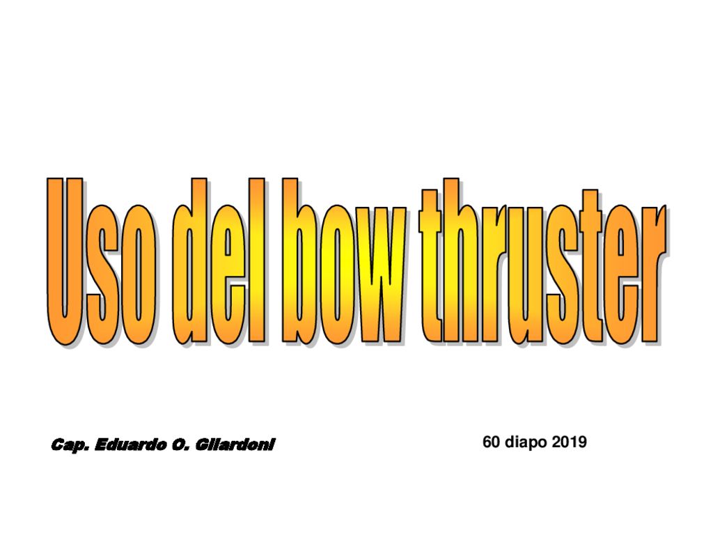 Uso del bow thruster Cap. Eduardo O. Gilardoni 60 diapo 2019