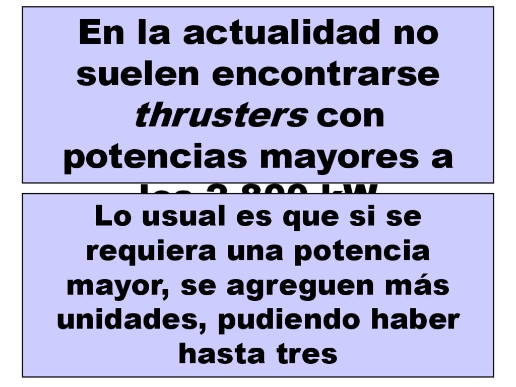 En la actualidad no suelen encontrarse thrusters con potencias mayores a los kW