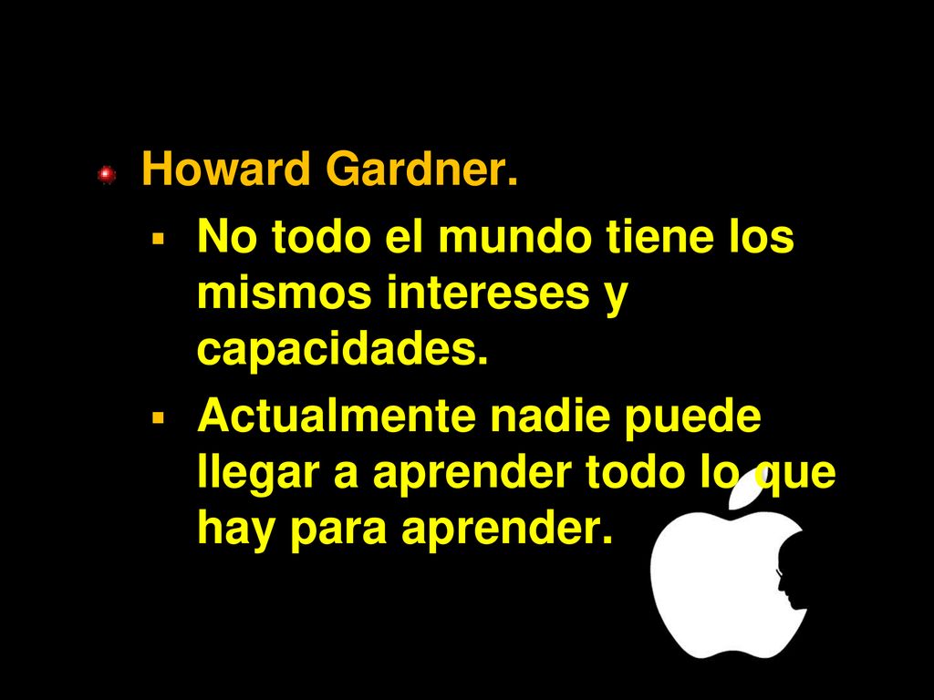 Howard Gardner. No todo el mundo tiene los mismos intereses y capacidades.