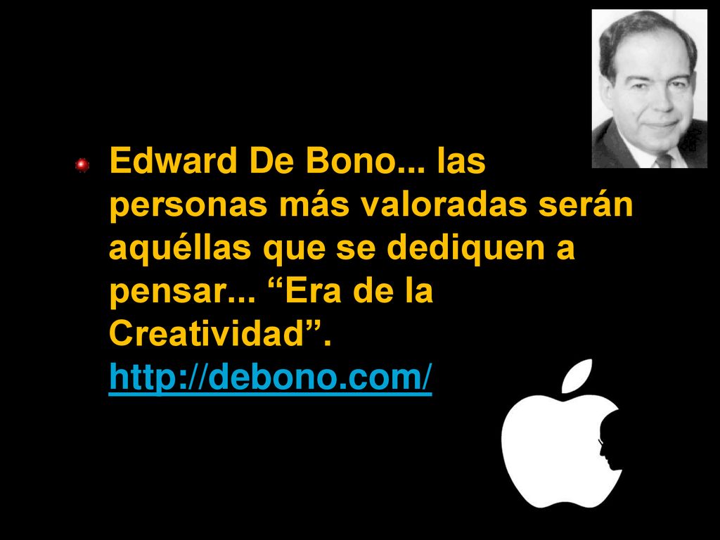Edward De Bono... las personas más valoradas serán aquéllas que se dediquen a pensar...