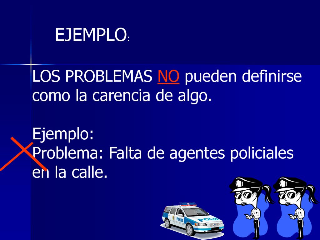 EJEMPLO: LOS PROBLEMAS NO pueden definirse como la carencia de algo.
