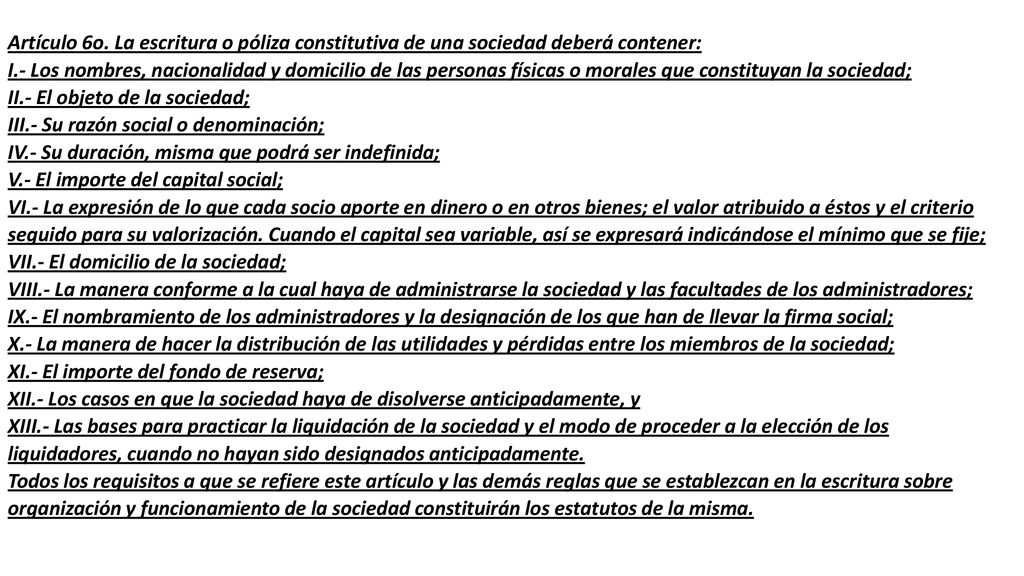 II.- El objeto de la sociedad; III.- Su razón social o denominación;
