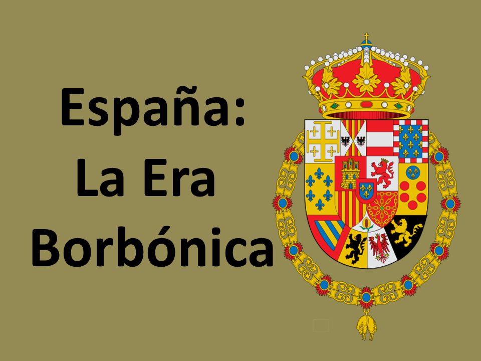 España: La Era Borbónica