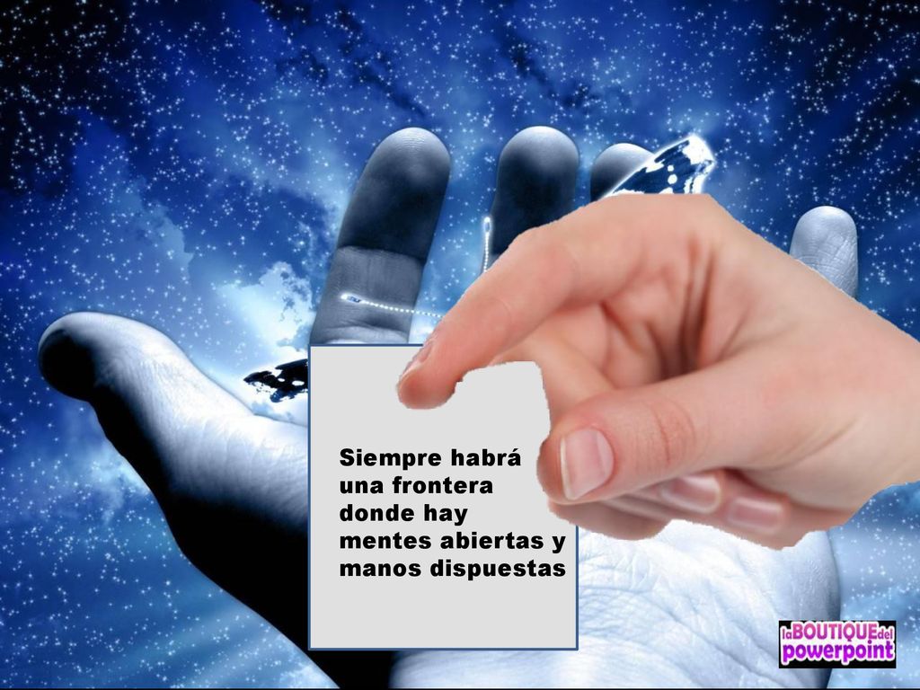 Siempre habrá una frontera donde hay mentes abiertas y manos dispuestas