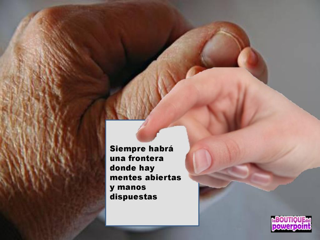 Siempre habrá una frontera donde hay mentes abiertas y manos dispuestas