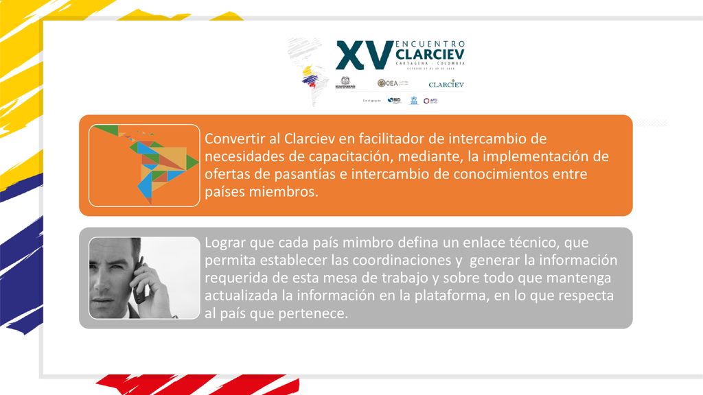 Convertir al Clarciev en facilitador de intercambio de necesidades de capacitación, mediante, la implementación de ofertas de pasantías e intercambio de conocimientos entre países miembros.