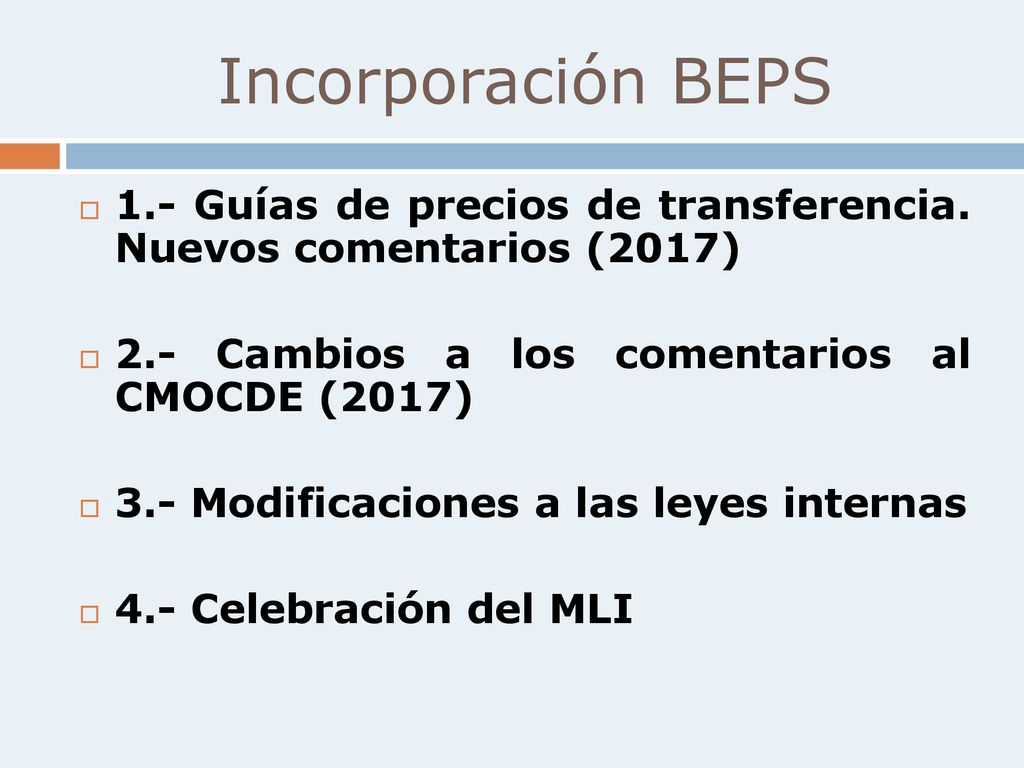 Incorporación BEPS 1.- Guías de precios de transferencia. Nuevos comentarios (2017) 2.- Cambios a los comentarios al CMOCDE (2017)