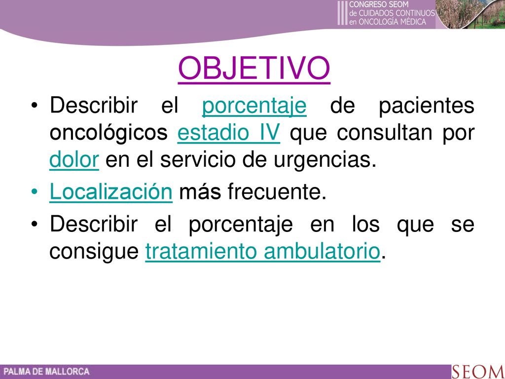 OBJETIVO Describir el porcentaje de pacientes oncológicos estadio IV que consultan por dolor en el servicio de urgencias.