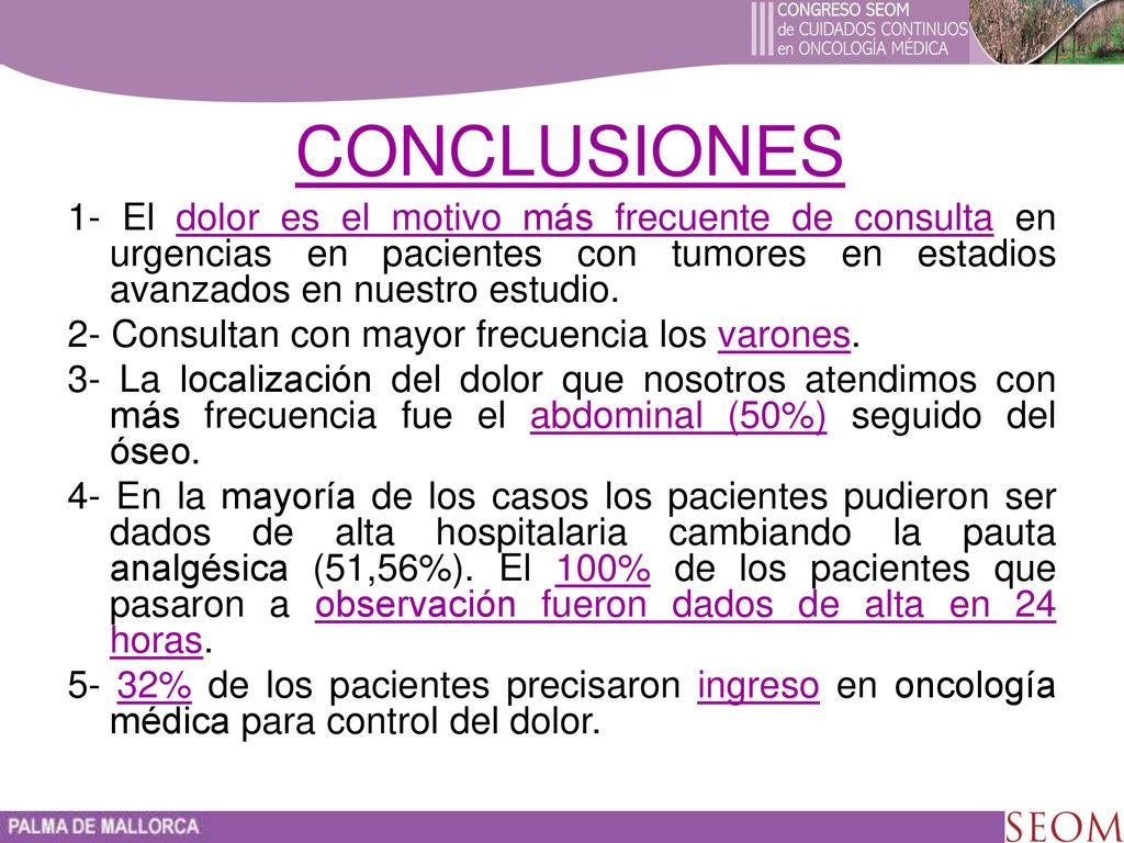 CONCLUSIONES 1- El dolor es el motivo más frecuente de consulta en urgencias en pacientes con tumores en estadios avanzados en nuestro estudio.