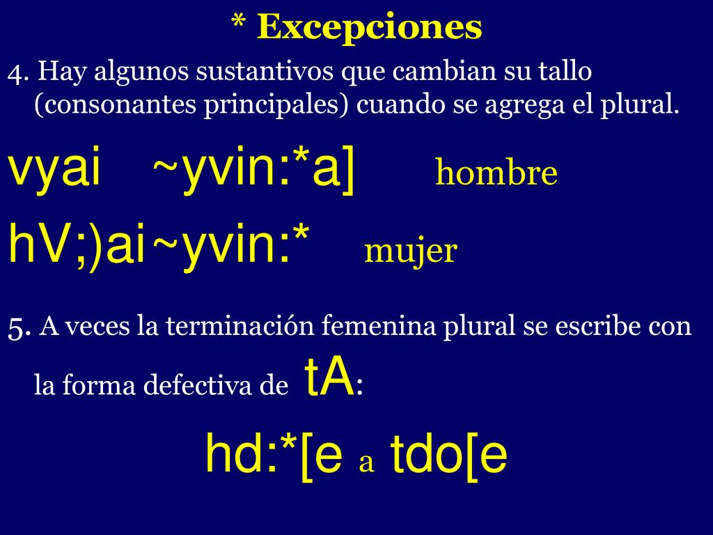 vyai ~yvin:*a] hombre hV;)ai ~yvin:* mujer hd:*[e a tdo[e -