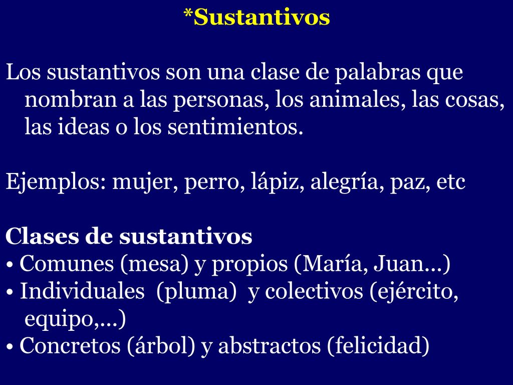 *Sustantivos Los sustantivos son una clase de palabras que nombran a las personas, los animales, las cosas, las ideas o los sentimientos.