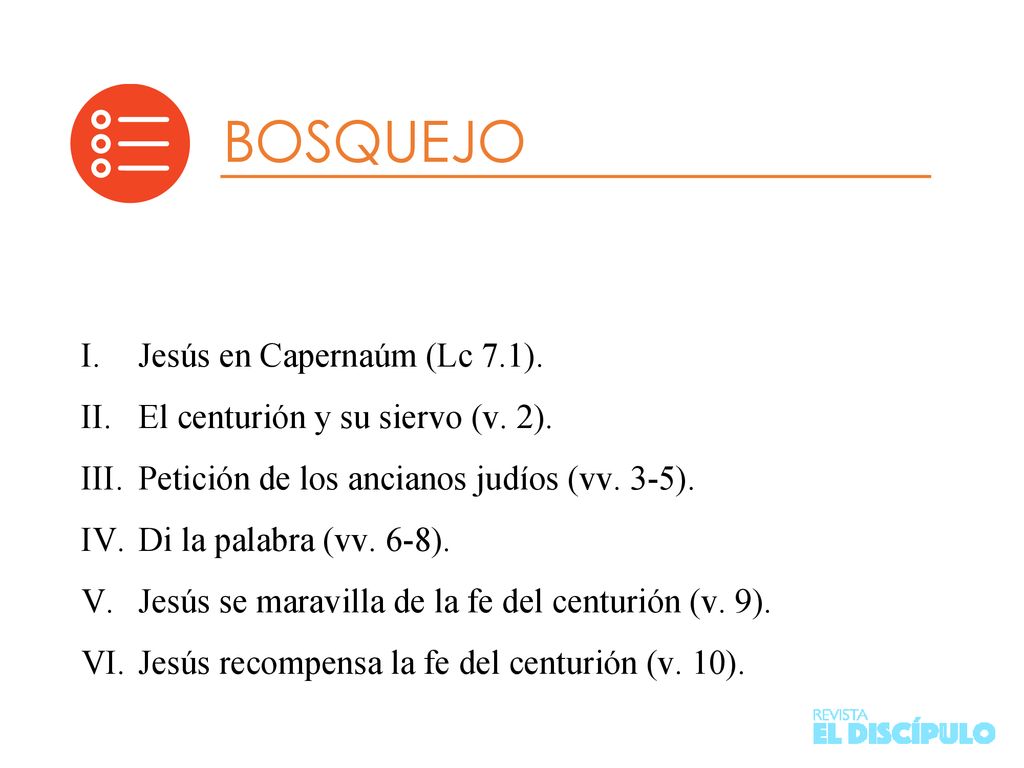 BOSQUEJO Jesús en Capernaúm (Lc 7.1). El centurión y su siervo (v. 2).