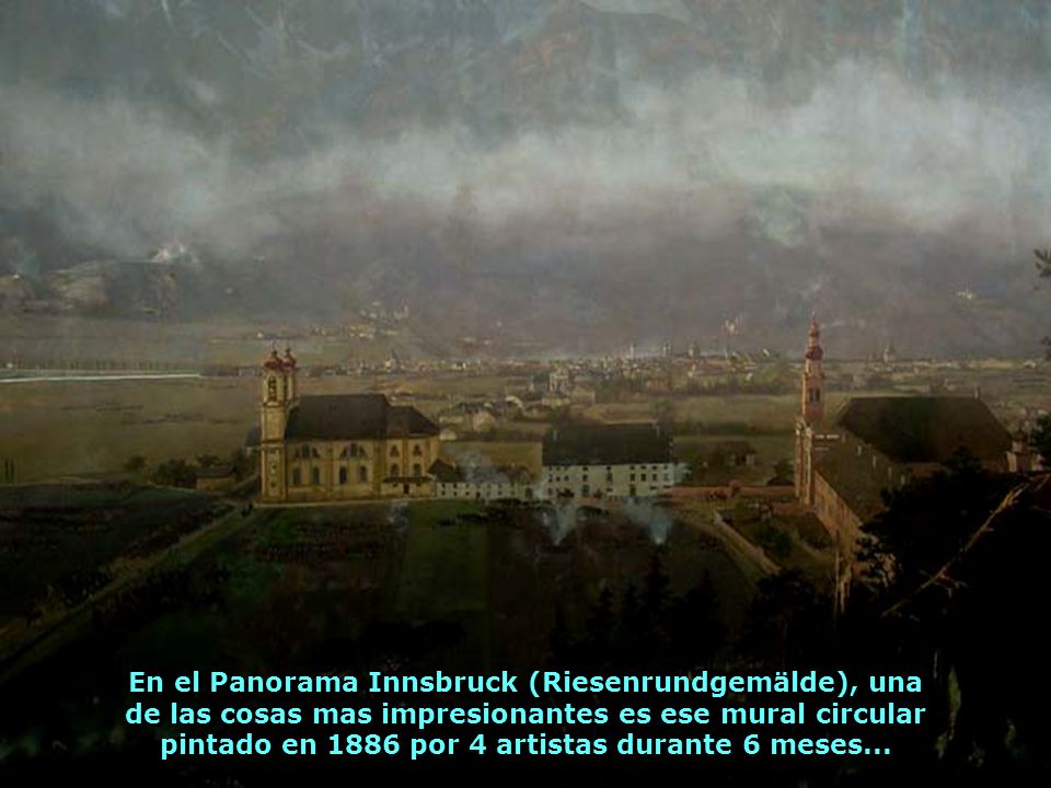 En el Panorama Innsbruck (Riesenrundgemälde), una de las cosas mas impresionantes es ese mural circular pintado en 1886 por 4 artistas durante 6 meses...