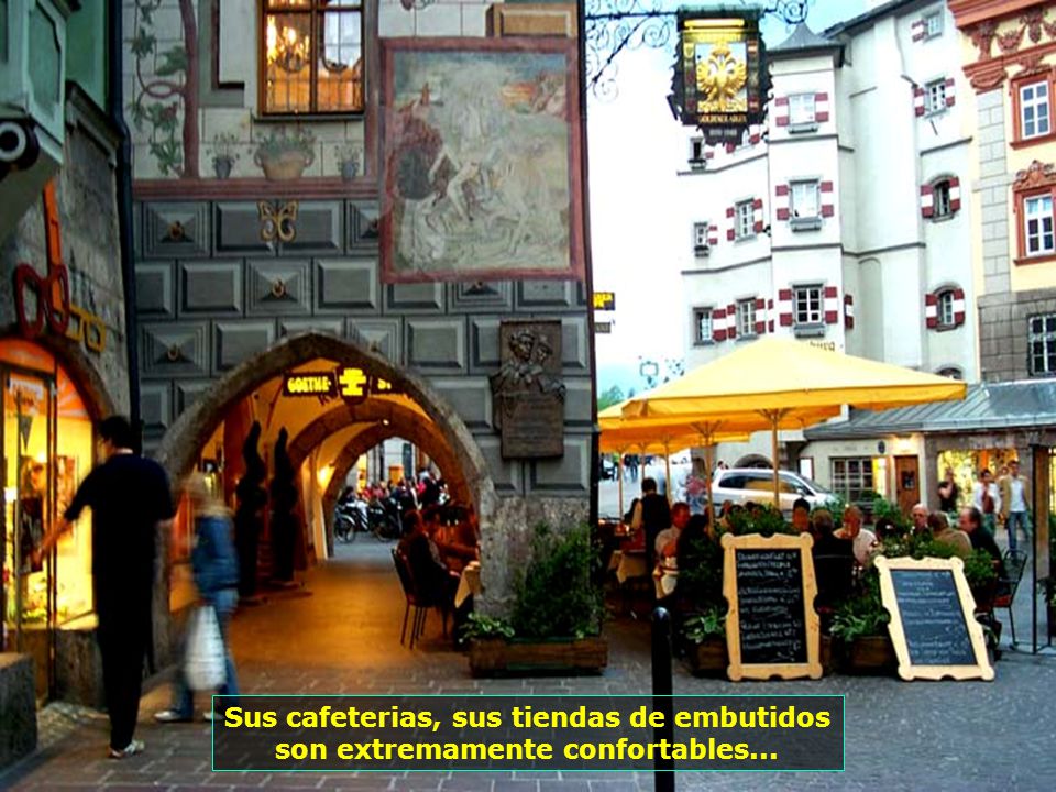 Sus cafeterias, sus tiendas de embutidos son extremamente confortables...