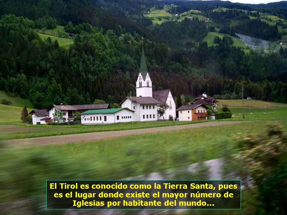 El Tirol es conocido como la Tierra Santa, pues es el lugar donde existe el mayor número de Iglesias por habitante del mundo...