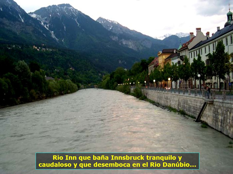 Rio Inn que baña Innsbruck tranquilo y caudaloso y que desemboca en el Rio Danúbio...