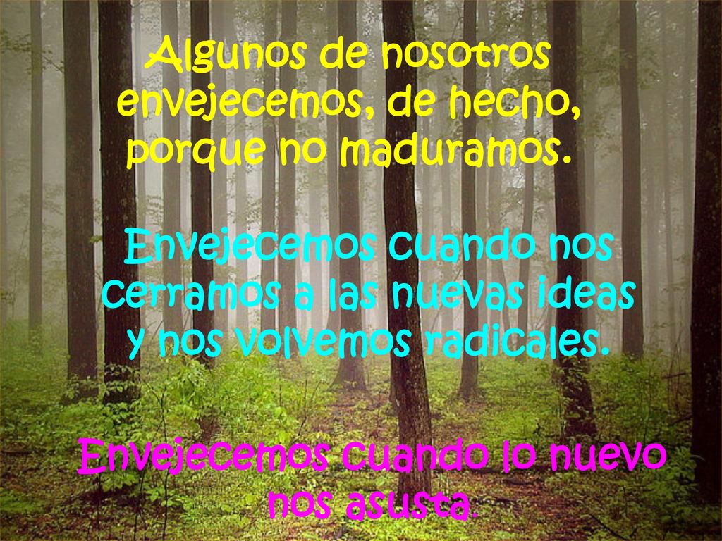 Algunos de nosotros envejecemos, de hecho, porque no maduramos.