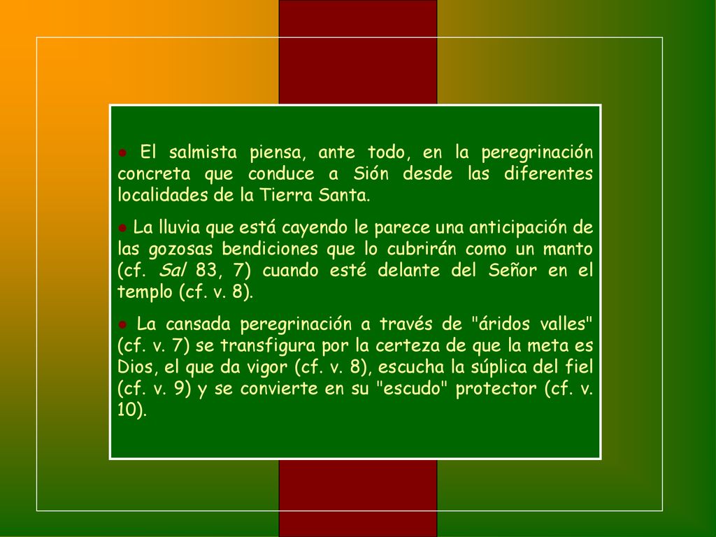 ● El salmista piensa, ante todo, en la peregrinación concreta que conduce a Sión desde las diferentes localidades de la Tierra Santa.