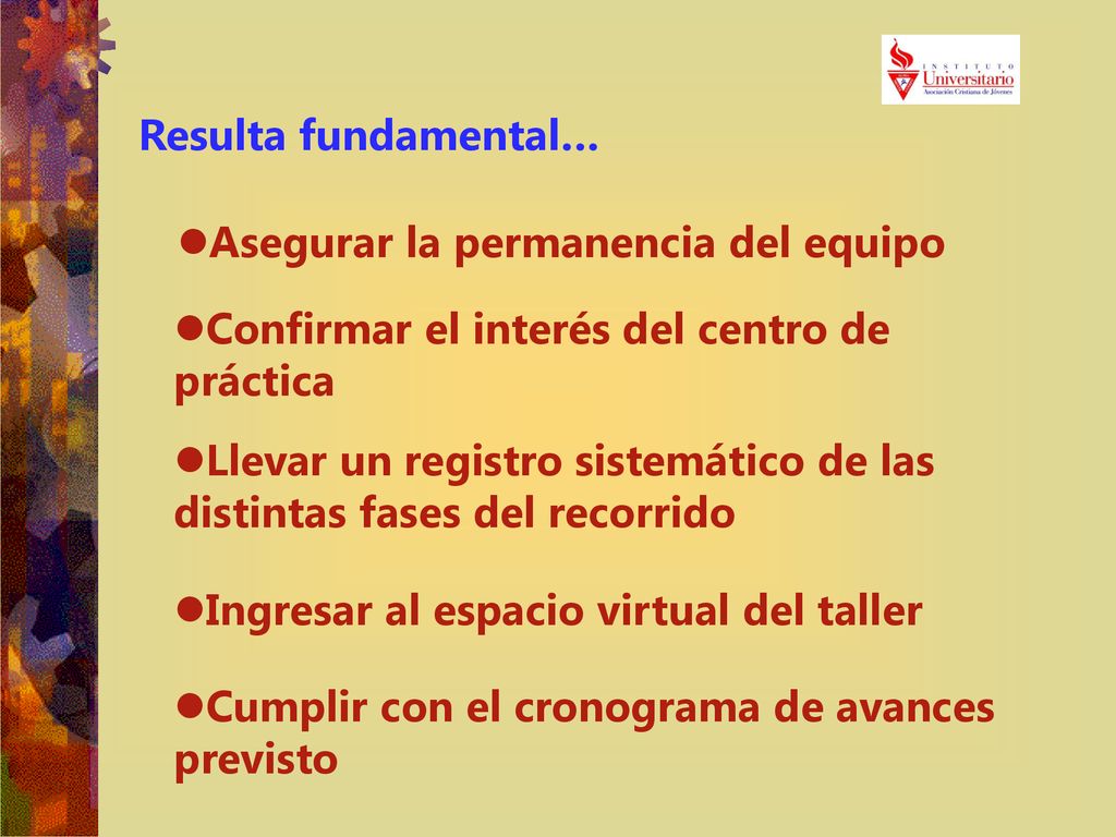 Resulta fundamental… Asegurar la permanencia del equipo. Confirmar el interés del centro de práctica.